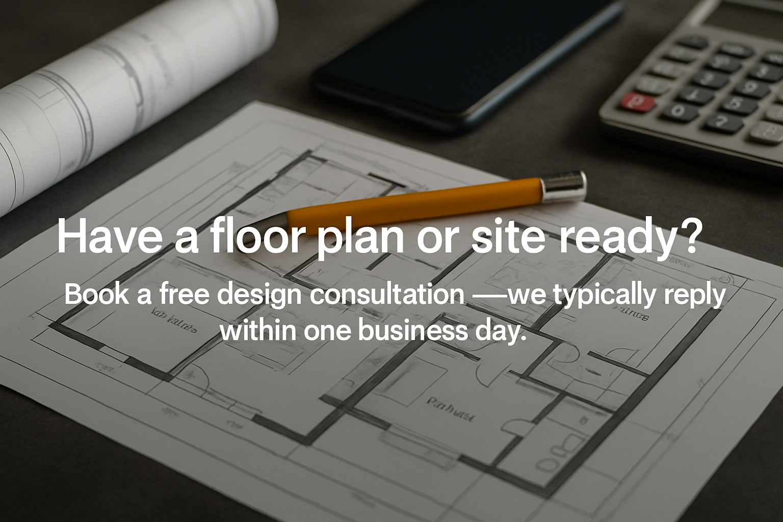 Have a floor plan or site ready? Book a free design consultation — we typically reply within one business day.